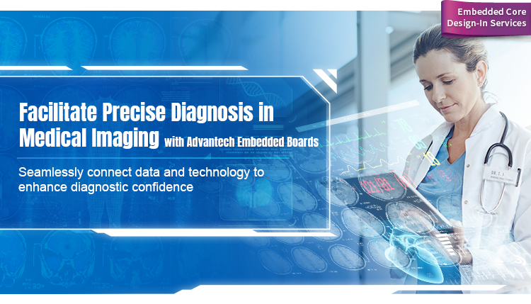 Facilitate Precise Diagnosis in Medical Imaging with Advantech Embedded ...